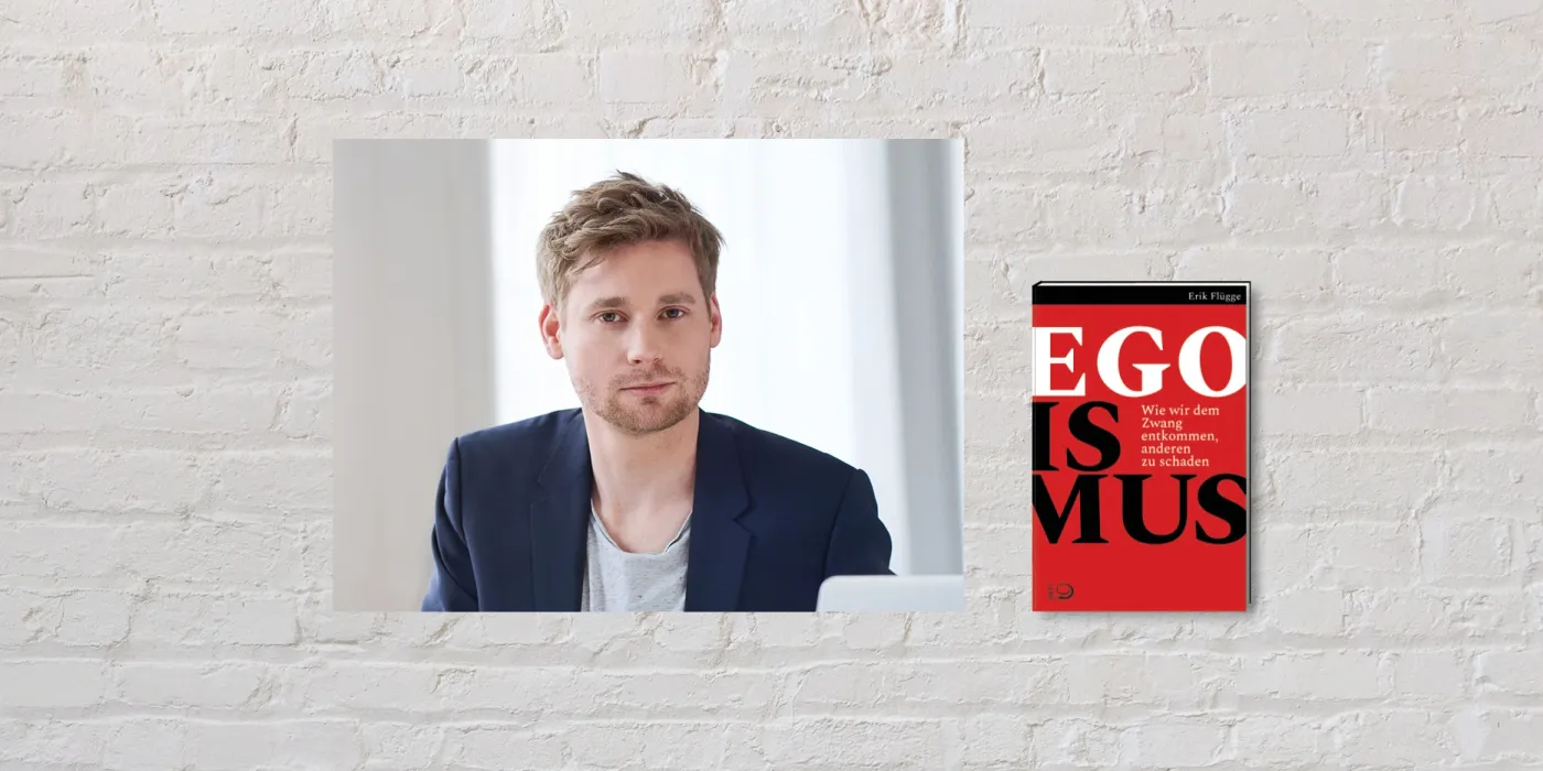 Erik Flügge und sein Buch "Egoismus. Wie wir dem Zwang entkommen, anderen zu schaden"