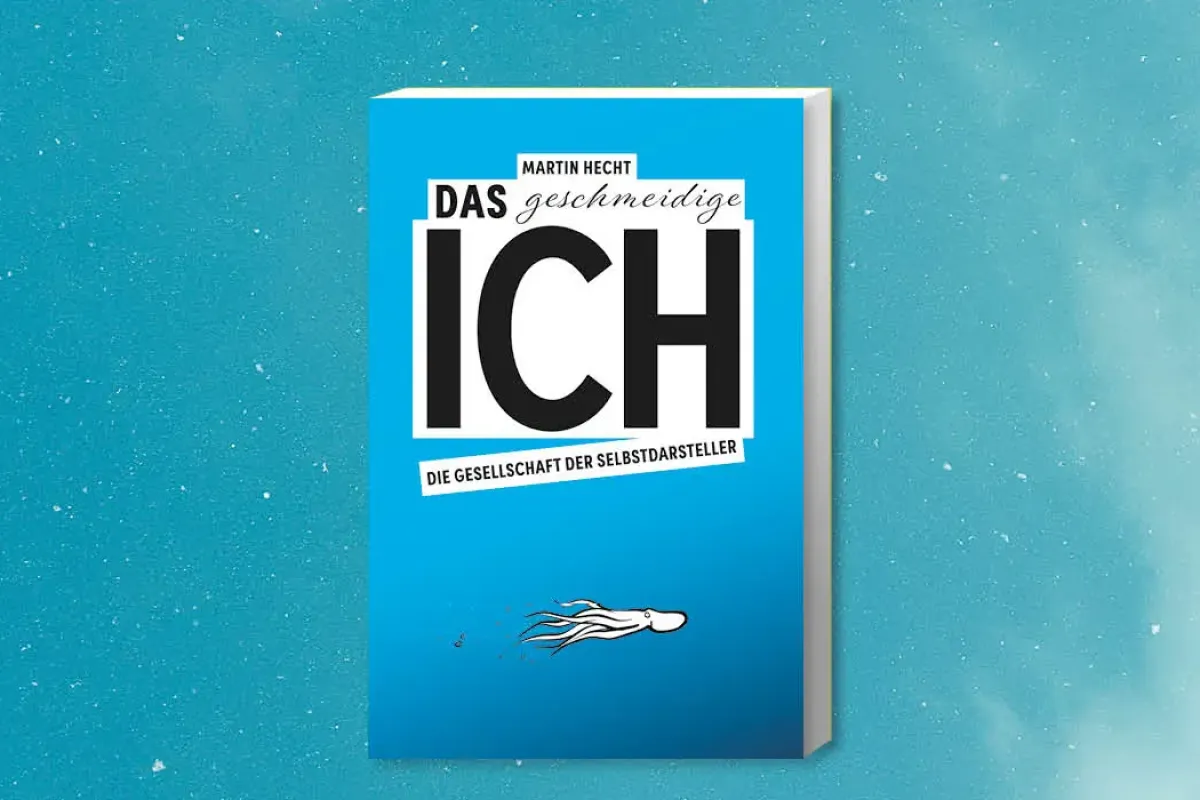 Cover des Buches "Das geschmeidige Ich. Die Gesellschaft der Selbstdarsteller" von Martin Hecht.