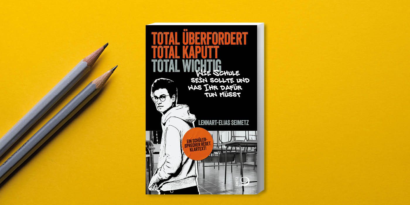 Cover des Buches "Total überfordert, total kaputt, total wichtig. Wie Schule sein sollte und was Ihr dafür tun müsst. ein Schülersprecher spricht Klartext!" von Lennart-Elias Seimetz