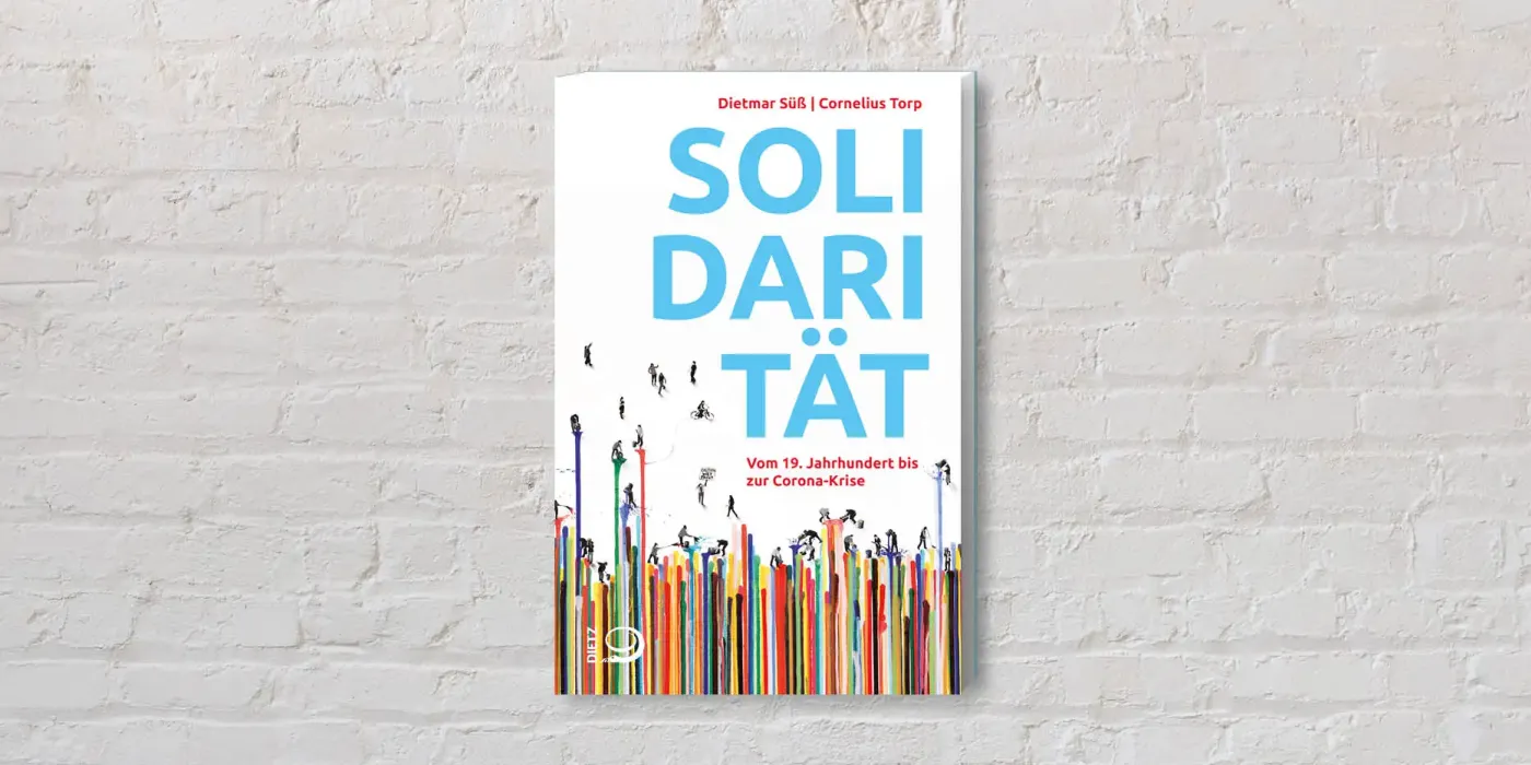 Cover des Buches "Solidarität. Vom 19. Jahrhundert bis zur Corona-Krise" von Dietmar Süß und Cornelius Torp, J.H.W. Dietz Verlag, September 2021