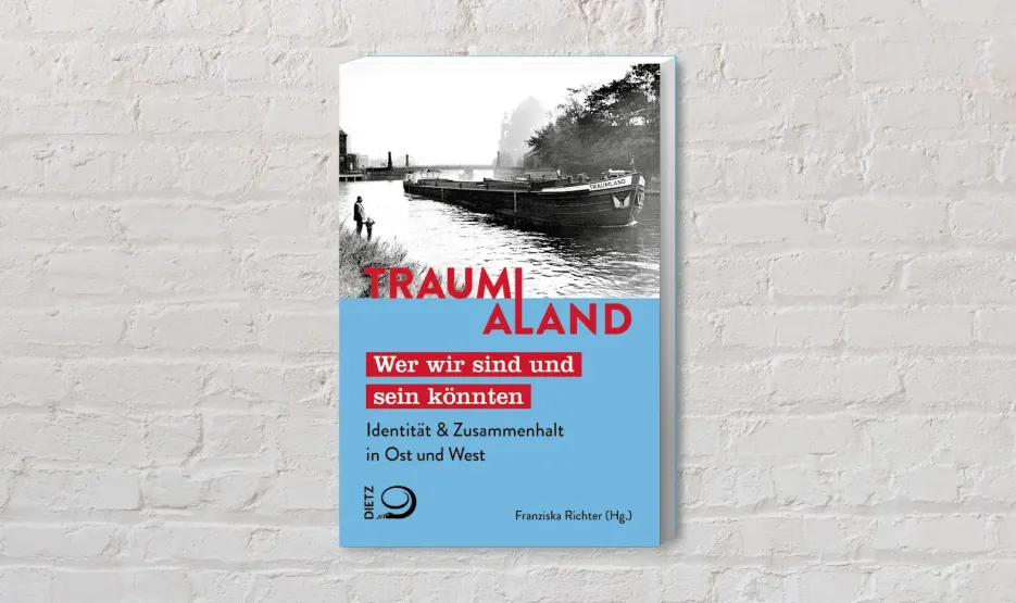 Cover des Buches "Traum(a)land. Identität und Zusammenhalt in Ost und West"und Wie