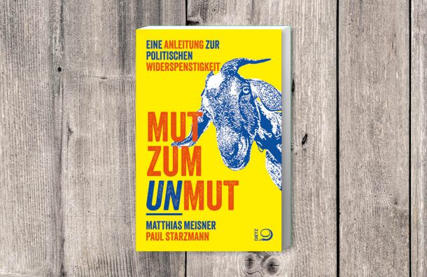 Cover des Buches "Mut zum Unmut. Eine Anleitung zur politischen Widerspenstigkeit" von Matthias Meisner und Paul Starzmann