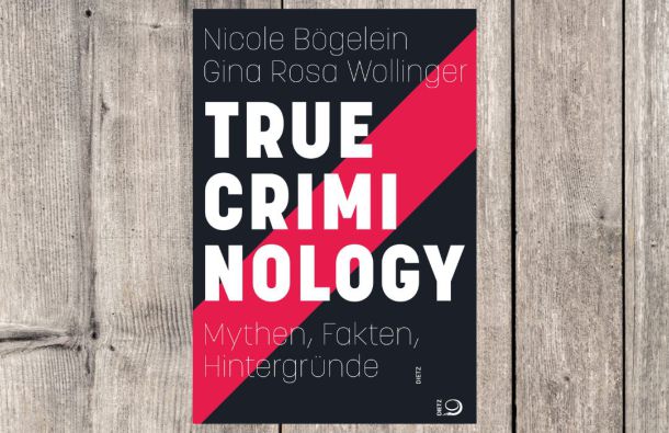 Cover des Buches "True Criminology. Mythen, Fakten, Hintergründe" von Nicole Bögelein und Gina Wollinger