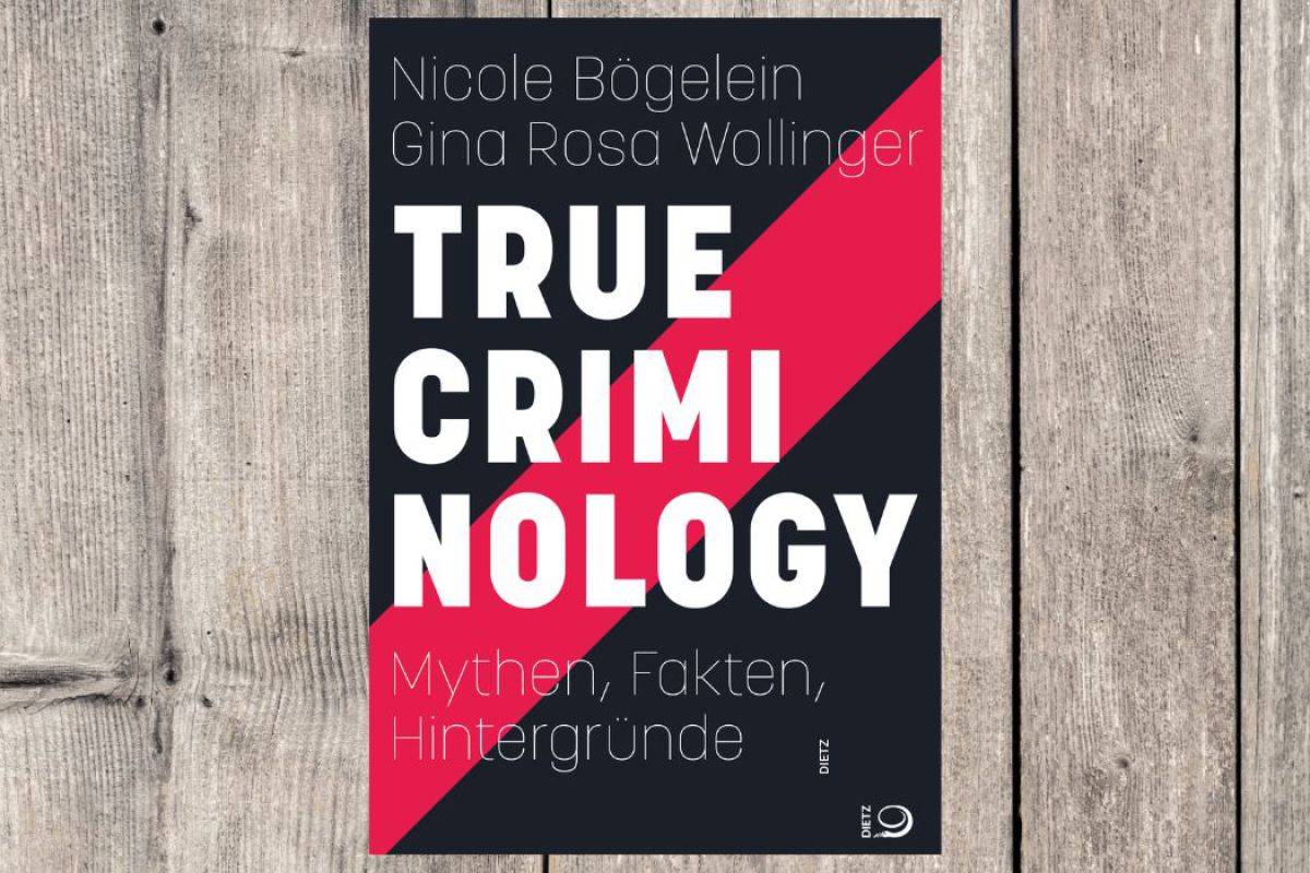 Cover des Buches "True Criminology. Mythen, Fakten, Hintergründe" von Nicole Bögelein und Gina Wollinger