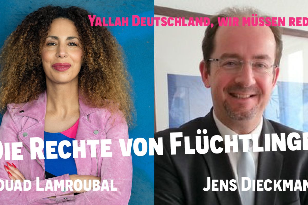 Yallah Deutschland, wir müssen reden! Podcast-Gespräch mit Souad Lamroubal und Jens Dieckmann über deutsches Asyl- und Aufenthaltsrecht