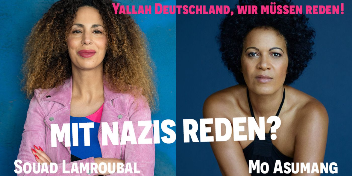 Mit Nazis reden? Souad Lamroubal und Mo Asumang im Podcast-Gespräch