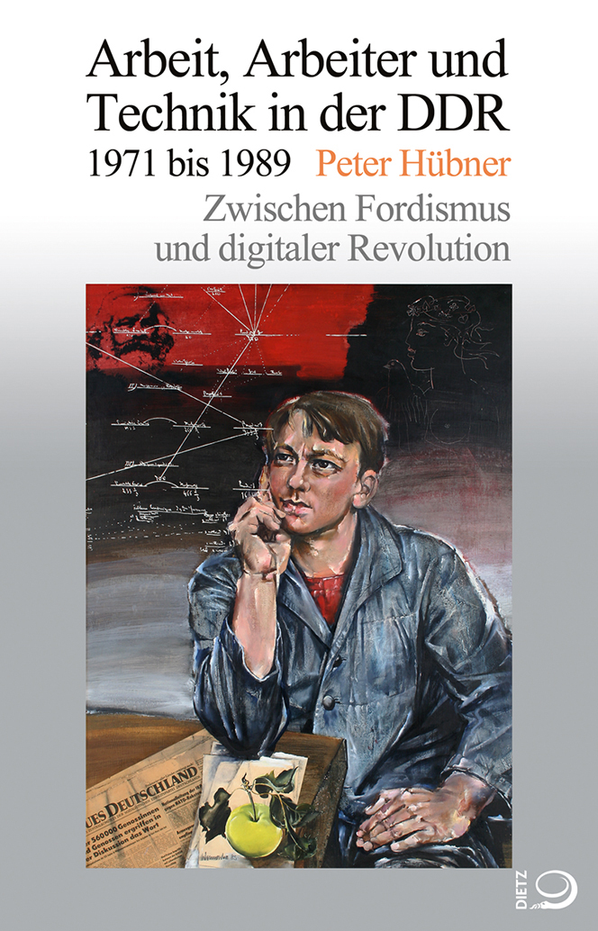 Buch-Cover von »Arbeit, Arbeiter und Technik in der DDR<br>1971 bis 1989«